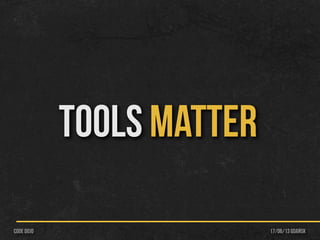 TOOLS MATTER
17/06/13 Gdańskcode dojo
 