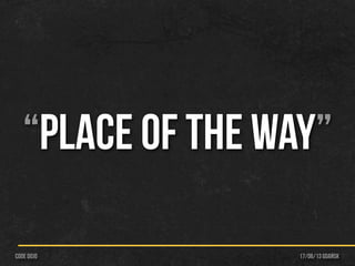 17/06/13 Gdańskcode dojo
“PLACE OF THE WAY”
 