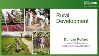 Rural Development
Duncan Pollard
Head of Stakeholders
Engagement in Sustainability
Rural
Development
 