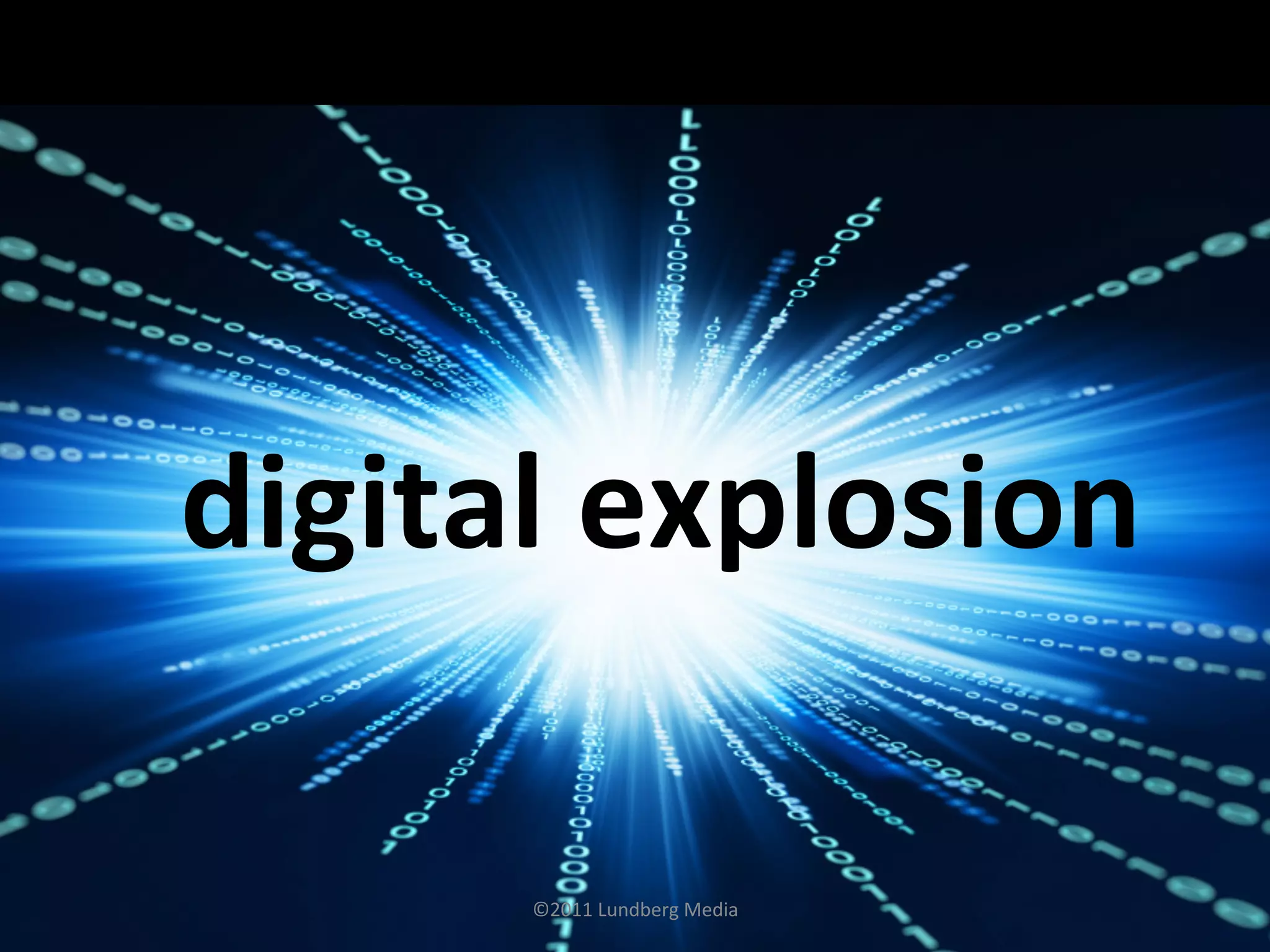 ©2011	
  Lundberg	
  Media	
  
digital	
  explosion	
  
 