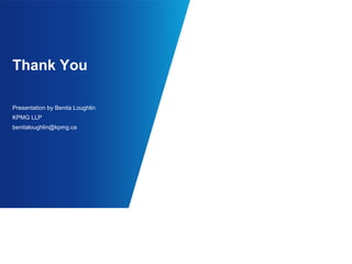 Thank You
Presentation by Benita Loughlin
KPMG LLP
benitaloughlin@kpmg.ca
 