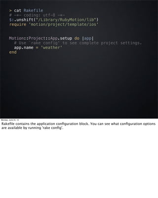> cat Rakefile
# -*- coding: utf-8 -*-
$:.unshift("/Library/RubyMotion/lib")
require 'motion/project/template/ios'
Motion:...