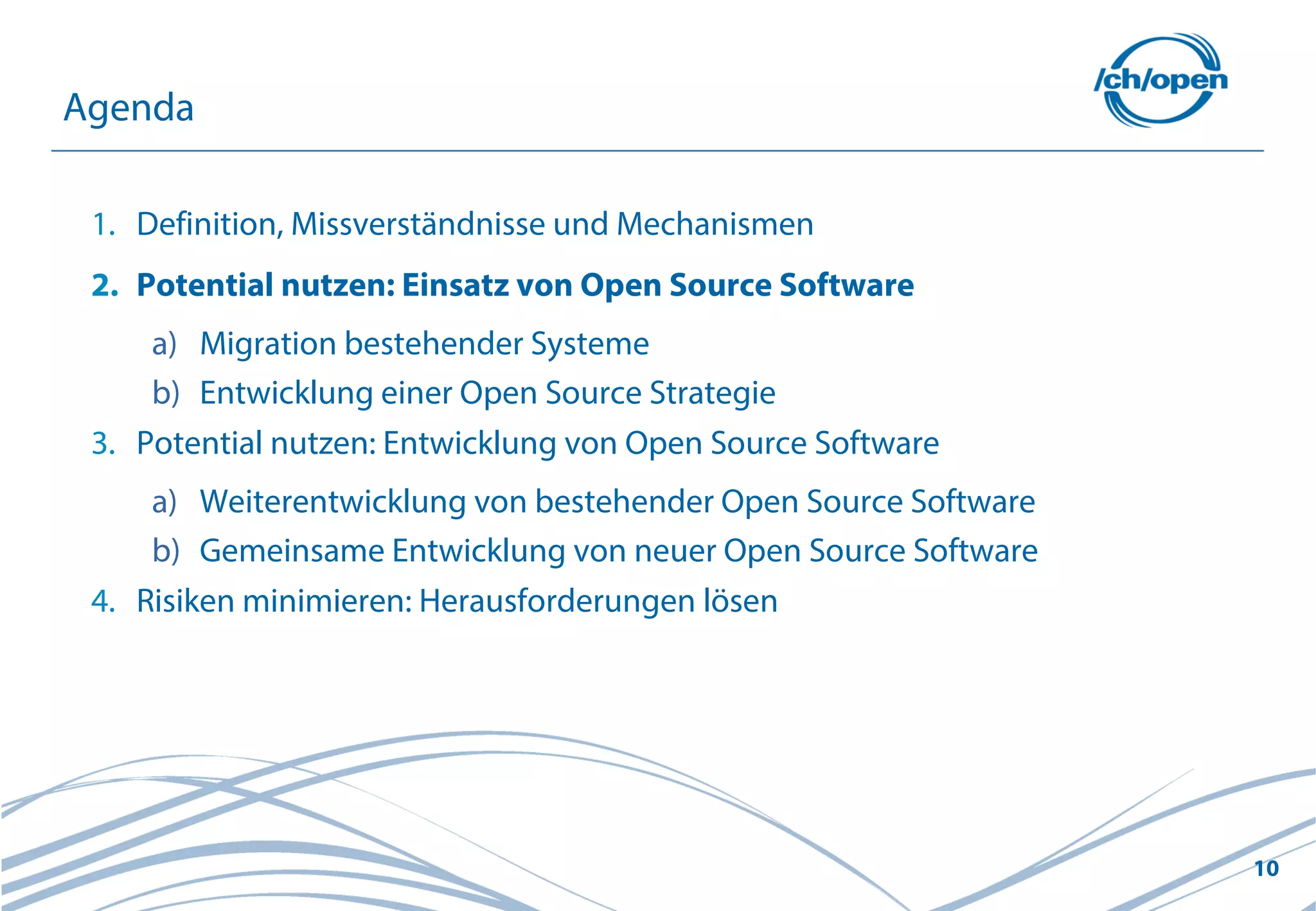 10
1. Definition, Missverständnisse und Mechanismen
2. Potential nutzen: Einsatz von Open Source Software
a) Migration bestehender Systeme
b) Entwicklung einer Open Source Strategie
3. Potential nutzen: Entwicklung von Open Source Software
a) Weiterentwicklung von bestehender Open Source Software
b) Gemeinsame Entwicklung von neuer Open Source Software
4. Risiken minimieren: Herausforderungen lösen
Agenda
 