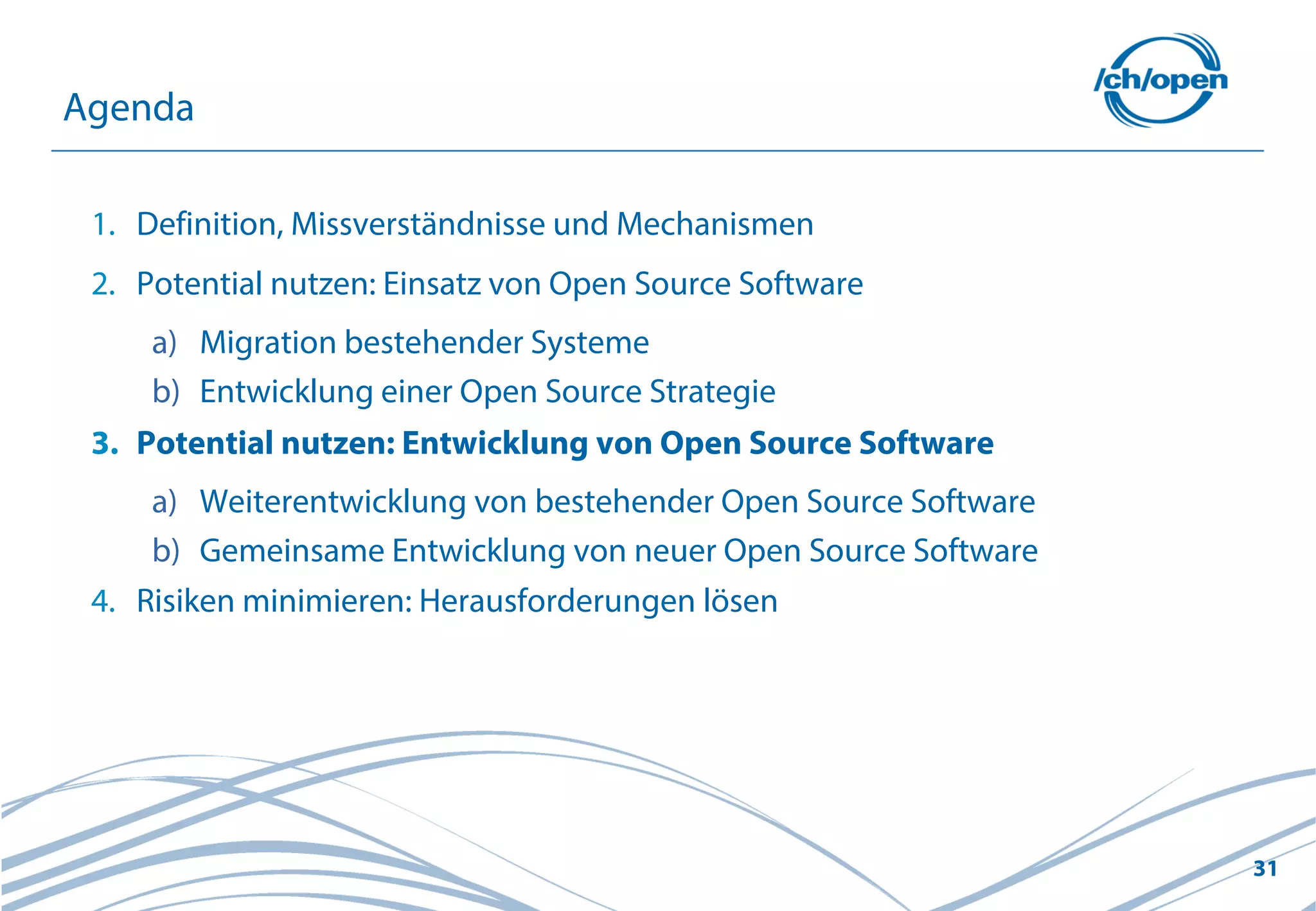 31
1. Definition, Missverständnisse und Mechanismen
2. Potential nutzen: Einsatz von Open Source Software
a) Migration bestehender Systeme
b) Entwicklung einer Open Source Strategie
3. Potential nutzen: Entwicklung von Open Source Software
a) Weiterentwicklung von bestehender Open Source Software
b) Gemeinsame Entwicklung von neuer Open Source Software
4. Risiken minimieren: Herausforderungen lösen
Agenda
 