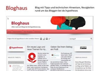 Bloghaus Blog mit Tipps und technischen Hinweisen, Neuigkeiten
rund um das Bloggen bei de.hypotheses
 