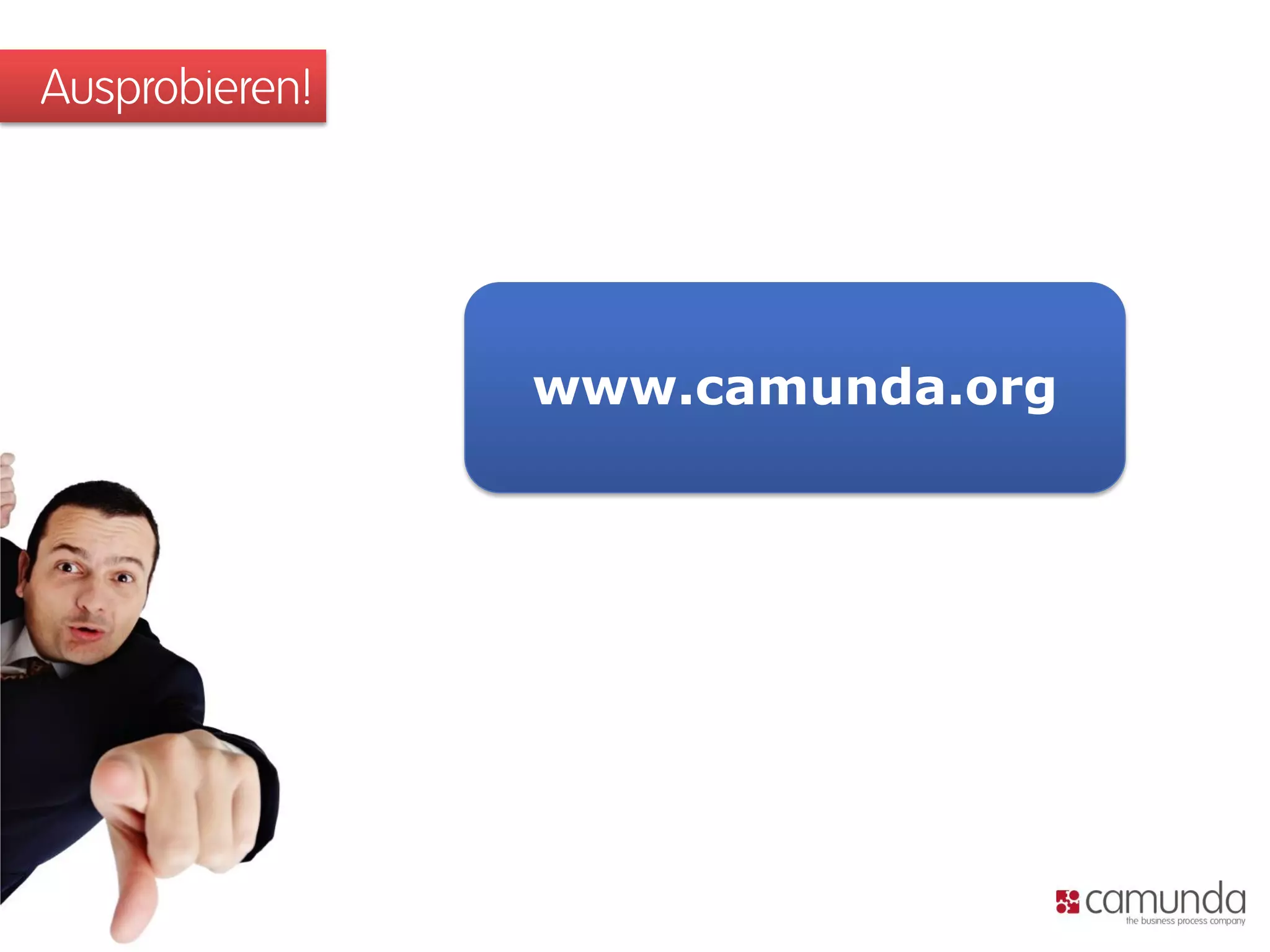 Ausprobieren!
www.camunda.org
 