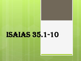 ISAIAS 35.1-10
 