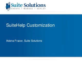 SuiteHelp Customization
Adena Frazer, Suite Solutions
 