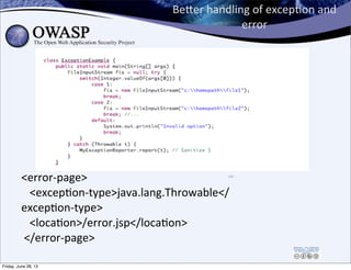 BeEer	
  handling	
  of	
  excepPon	
  and	
  
error
145
<error-­‐page>
	
  	
  	
  <excepPon-­‐type>java.lang.Throwable</...