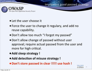 Implement	
  good	
  passwd	
  strategy
•Let	
  the	
  user	
  choose	
  it
•Force	
  the	
  user	
  to	
  change	
  it	
 ...