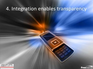 Version 7 section
• brief discussion
4. Integration enables transparency
 