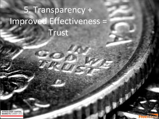 Version 7 section
• brief discussion
5. Transparency +
Improved Effectiveness =
Trust
 