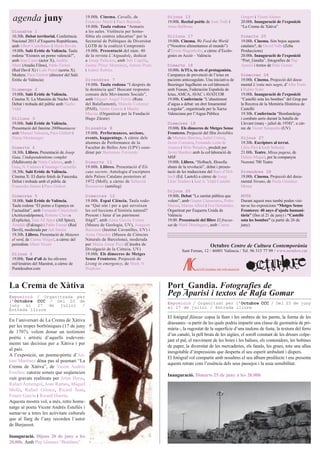 Dissabte 1
10.30h. Debat territorial. Conferència
Nacional 2013 d’Esquerra Republicana,
amb Albert Castellanos i Marta Rovira
19.00h. Saló Eròtic de València. Taula
rodona “Existeix un porno valencià?”,
amb Jose Casto (actor X), Andrés
Martí (Aradia Films), Pablo Ferrari
(Red Devil X) i Lulú Pretel (actriu X).
Modera: Paco Gisbert (director del Saló
Eròtic de València)
Diumenge 2
19.00h. Saló Eròtic de València.
Cinema X: La Mansión de Nacho Vidal.
Debat i trobada del públic amb Nacho
Vidal
Dilluns 3
19.00h. Saló Eròtic de València.
Presentació del fanzine 2000maniacos
amb Manuel Valencia, Paco Gisbert i
Dunia Montenegro
Dimarts 4
18.30h. Llibres. Presentació de Josep
Guia, l’independentisme complet
(Malhivern) de Núria Cadenes, amb J.
Guia, N. Cadenes i Santiago Cucurella
18.30h. Saló Eròtic de València.
Cinema X: El diario fetish de Fanceska.
Debat i trobada amb el públic de
Franceska Jaimes i Paco Gisbert
Dimecres 5
18.00h. Saló Eròtic de València.
Taula rodona “El porno a Espanya en
l’actualitat”, amb Fernando Chierichetti
(Actricesdelporno), Roberto Chivas
(Explicita), Toni All Spice (All Spice),
Arnaldo (Fakings) i Pablo Ferrari (Red
Devil), moderada per Juli Simón
19.30h. Llibres. Presentació de Mataren
el verd, de Carme Miquel, a càrrec del
periodista Albert Vicent
Dijous 6
19.00h. Tast d’oli de les oliveres
mil·lenàries del Maestrat, a càrrec de
Puntdesabor.com
19.00h. Cinema. Cavalls, de
Francesc Martí i Paco Barreda
19.00h. Taula rodona “Armaris
a les aules. Violència per homo-
fòbia als centres educatius” per la
Sectorial de Polítiques de Diversitat
LGTB de la coalició Compromís
19.00h. Presentació del núm. 40
de la revista L’Aiguadolç, dedicat
a Josep Palàcios, amb Juli Capilla,
Jaume Pérez Montaner, Antoni Prats
i Isabel Robles
Divendres 7
19.00h. Taula rodona “I després de
la denúncia què? Buscant respostes
comuns dels Moviments Socials”,
amb Miguel Ángel Ferrís (Ruta
del Balafiament), Manolo Colomer
(PAH), Jaime García i Marita
Macías (Organitzat per la Fundació
Hugo Zárate)
Dissabte 8
19.00h. Performances, accions,
events, happenings. A càrrec dels
alumnes de Performance de la
Facultat de Belles Arts (UPV) coor-
dinat per Bartomeu Ferrando
Dimarts 11
19.00h. Llibres. Presentació d’Els
caus secrets. Antologia d’escriptors
dels Països Catalans posteriors al
1972 (Moll), a càrrec de Sebastià
Bennassar (antòleg)
Dimecres 12
19.00h. Espai Ciència. Taula rodo-
na “Què són i per a què serveixen
les col·leccions d’història natural?
Present i futur d’un patrimoni
fràgil”, amb Anna Garcia Forner
(Museu de Geologia, UV), Joaquim
Baixeras (Institut Cavanilles, UV) i
Anna Omedes (Museu de Ciències
Naturals de Barcelona), moderada
per Maria Josep Picó (Càtedra de
Divulgació de la Ciència, UV)
19.00h. Els dimecres de Metges
Sense Fronteres. Projecció de
Living in emergency, de Mark N.
Hopkins
Dijous 13
19.00h. Recital poètic de Joan Todó i
Anna Ballbona
Dilluns 17
19.00h. Cinema. We Feed the World
(“Nosotros alimentamos al mundo”)
d’Erwin Wagenhofer, a càrrec d’Ecolo-
gistes en Acció – València
Dimarts 18
10.00h. IcTUs, tu ets el protagonista.
Campanya de prevenció de l’ictus en
pacients anticoagulats. Una iniciativa de
Boeringer Ingelheim en col·laboració
amb Feasan, Federación Española de
Ictus, AMCA, AVAC i AVATCOR
19.00h. Conferència “L’abastiment
d’aigua a debat: un dret fonamental
a regular”, organitzada per la Xarxa
Valenciana per l’Aigua Pública
Dimecres 19
19.00h. Els dimecres de Metges Sense
Fronteres. Projecció del film Invisibles
de Mariano Barroso, Isabel Coixet,
Javier Corcuera, Fernando León de
Aranoa i Wim Wenders, produït per
Javier Bardem amb la col·laboració de
MSF
19.00h. Llibres. “Holbach, filosofia
abans de la revolució”, debat i presen-
tació de les traduccions del Baró d’Hol-
bach (Ed. Laetoli) a càrrec de Josep
Lluís Teodoro i José A. Vidal Castaño
Dijous 20
19.00h. Debat “La sanitat pública que
volem”, amb Gaspar Llamazares, Pedro
Marset, Marina Albiol i Eva Hernández.
Organitzat per Esquerra Unida de
València
19.00. Presentació del llibre El fracas-
sat de Martí Domínguez, amb Carme
Gregori i Vicent Alonso
20.00h. Inauguració de l’exposició
“La Crema de Xàtiva”
Dimarts 25
19.00h. Cinema. Són bojos aquests
catalans?, de David Valls (Zeba
Produccions)
20.00h. Inauguració de l’exposició
“Port_Gandia”, fotografies de Pep
Aparisi i textos de Rafa Gomar
Dimecres 26
19.00h. Cinema. Projecció del docu-
mental L’estiu més negre, d’Alba Forés
i Rubén Soler
19.00h. Inauguració de l’exposició
“Castelló sota les bombes” del Grup per
la Recerca de la Memòria Històrica de
Castelló
19.30h. Conferència “Bombardeigs
i combats aeris durant la batalla de
Llevant (març - juliol de 1938)”, a càr-
rec de Vicent Sampedro (UV)
Dijous 27
19.30h. Escriptors al terrat.
Lliris Picó i Jordi Sebastià
21.00h. Teatre. Missa pagesa, de
Dolors Miquel, per la companyia
Nozomi 700 Teatre
Divendres 28
19.00h. Cinema. Projecció del docu-
mental Verano, de Paula Giménez
Monar
NOTA
Durant aquest mes també poden visi-
tar-se les exposicions “Metges Sense
Fronteres: 40 anys d’ajuda humani-
tària” (fins el 21 de juny) i “Castelló
sota les bombes” (a partir de 26 de
juny).
Octubre Centre de Cultura Contemporània
Sant Ferran, 12 / 46001 València / Tel. 96 315 77 99 / www.octubre.cat
agenda juny
En l’aniversari de La Crema de Xàtiva
per les tropes borbòniques (17 de juny
de 1707), volem donar un testimoni
poètic i artístic d’aquells esdeveni-
ments tan decisius per a Xàtiva i per
al país.
A l’exposició, un poema-pòrtic d’An-
toni Martínez dóna pas al poemari “La
Crema de Xàtiva”, de Vicent Andrés
Estellés: catorze sonets que seqüencien
vuit gravats realitzats per Artur Heras,
Rafael Armengol, Joan Ramos, Miquel
Mollà, Rafael Gómez, Ricard Juan,
Ernest García i Ricard Huerta.
Aquesta mostra vol, a més, retre home-
natge al poeta Vicent Andrés Estellés i
sumar-se a totes les activitats culturals
que al llarg de l’any recorden l’autor
de Burjassot.
Inauguració. Dijous 20 de juny a les
20.00h. Amb Pep Gimeno “Botifarra”
El fotògraf flâneur copsa la llum i les ombres de les parets, la forma de les
drassanes –a partir de les quals podria impartir una classe de geometria de pri-
mària–, la rugositat de la superfície d’uns taulons de fusta, la textura del ferro
d’un canaló, la pell bruta de les aigües, el soroll constant de les drisses colpe-
jant el pal, el moviment de les boies i les balises, els contenidors, les bobines
de paper, la diversitat de les mercaderies, els fanals, les grues, tota una allau
inesgotable d’impressions que desperta el seu esperit ambulant i dispers.
El fotògraf vol compartir amb nosaltres el seu àlbum predilecte i ens presenta
aquests retrats com l’essència dels seus passejos i la seua sensibilitat.
Inauguració. Dimarts 25 de juny a les 20.00h
La Crema de Xàtiva Port_Gandia. Fotografies de
Pep Aparisi i textos de Rafa GomarExposició / Organitzada per
l’Octubre CCC / Del 20 de
juny al 27 de juliol /
Entrada lliure
Exposició / Organitzat per l’Octubre CCC / Del 25 de juny
al 27 de juliol / Entrada lliure
 
