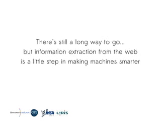 There's still a long way to go...
but information extraction from the web
is a little step in making machines smarter
 