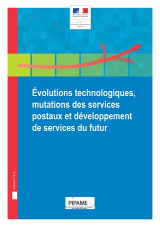 prospective
Évolutions technologiques,
mutations des services
postaux et développement
de services du futur
 