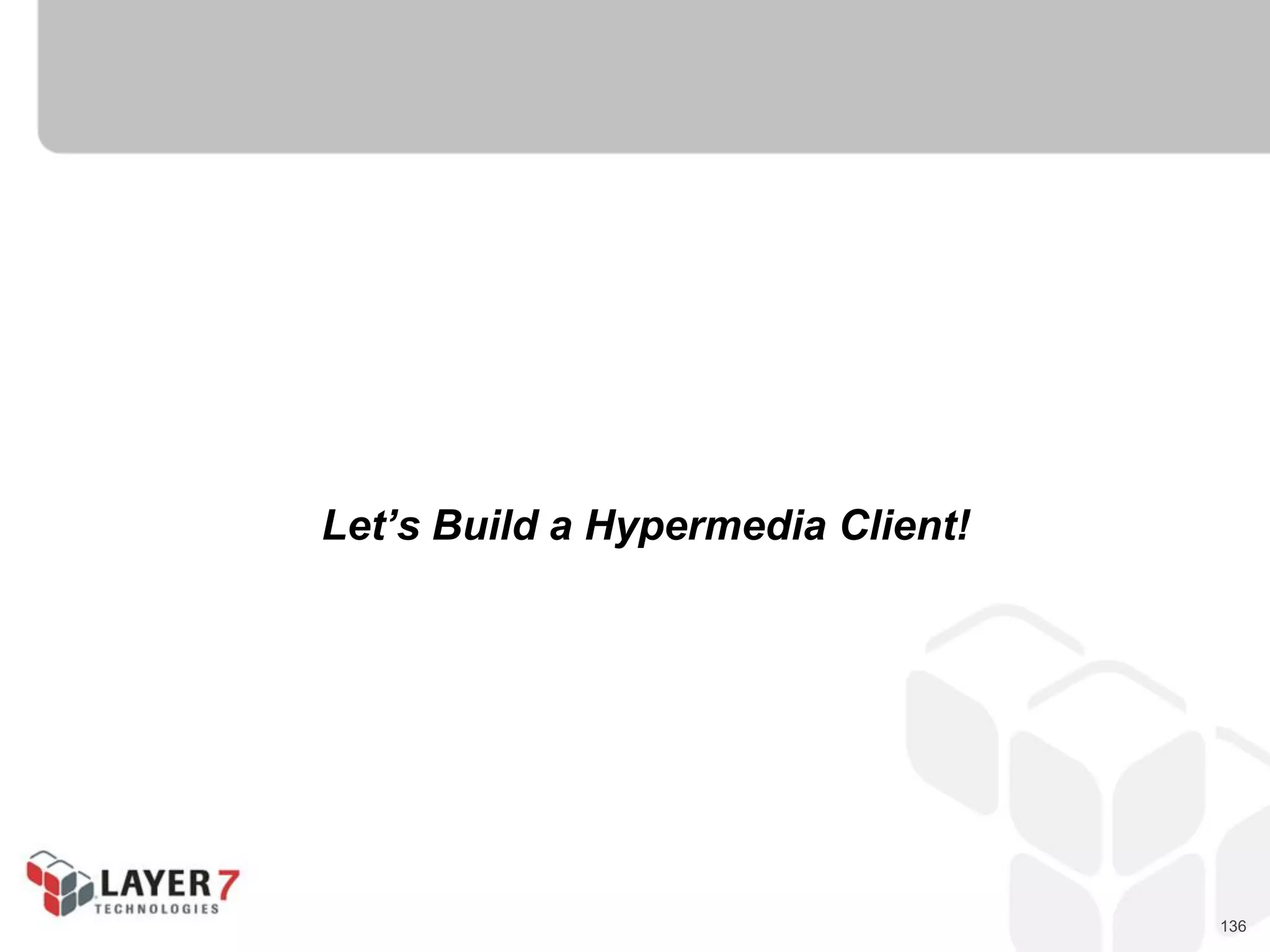 136
Let’s Build a Hypermedia Client!
 