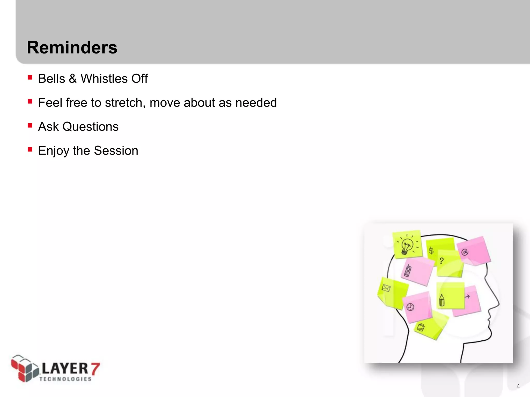 4
Reminders
 Bells & Whistles Off
 Feel free to stretch, move about as needed
 Ask Questions
 Enjoy the Session
 