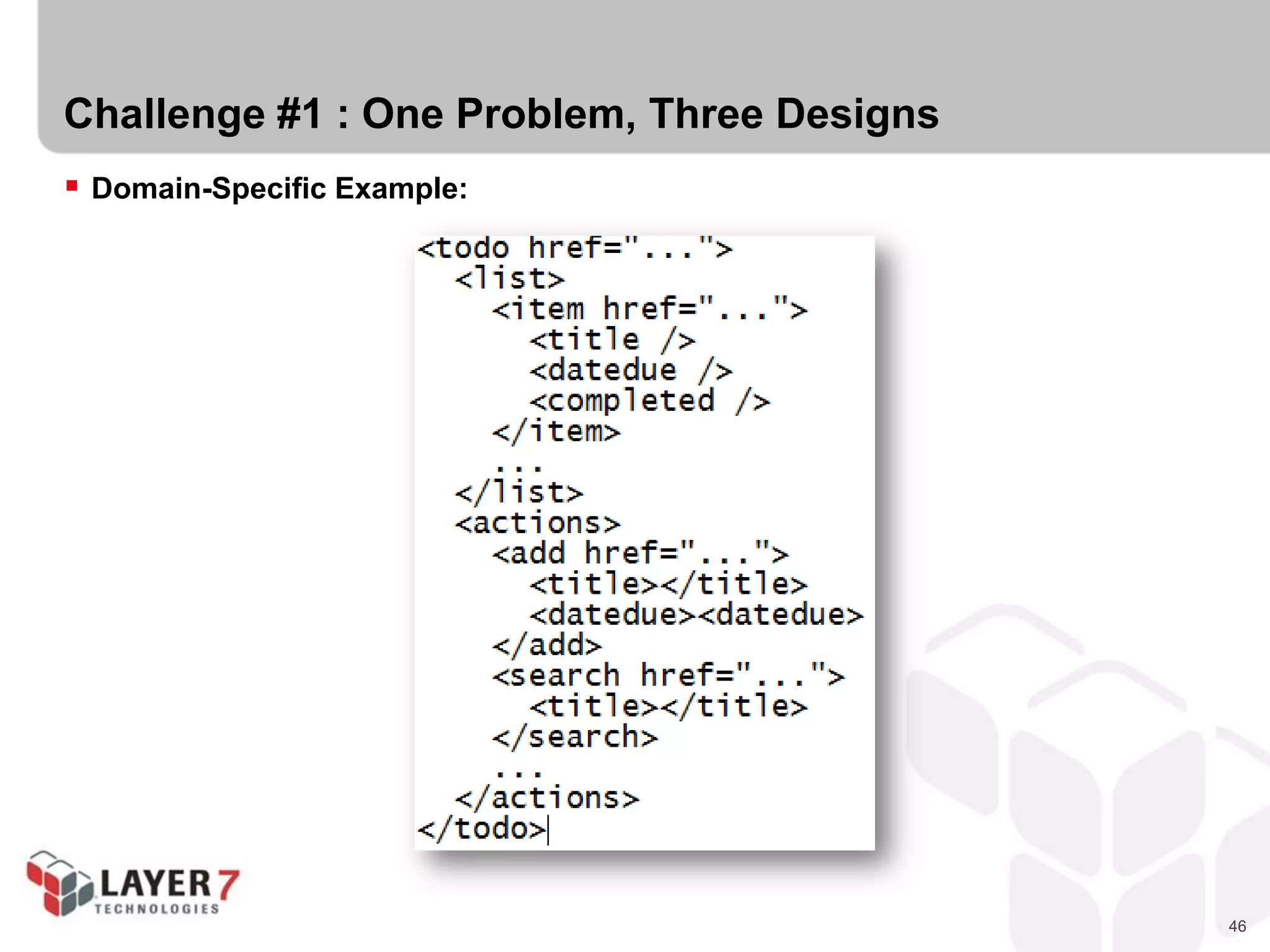 46
Challenge #1 : One Problem, Three Designs
 Domain-Specific Example:
 