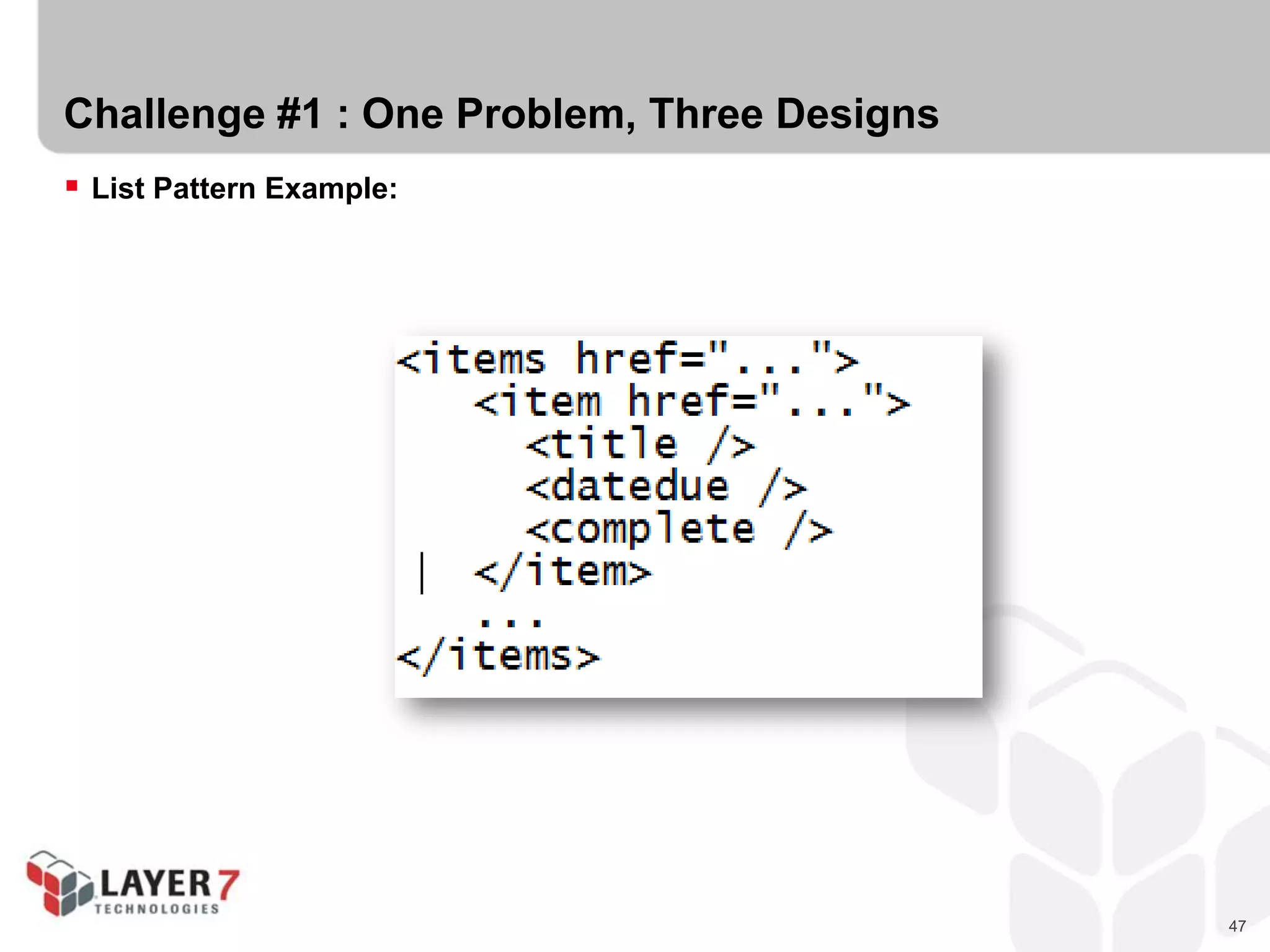 47
Challenge #1 : One Problem, Three Designs
 List Pattern Example:
 