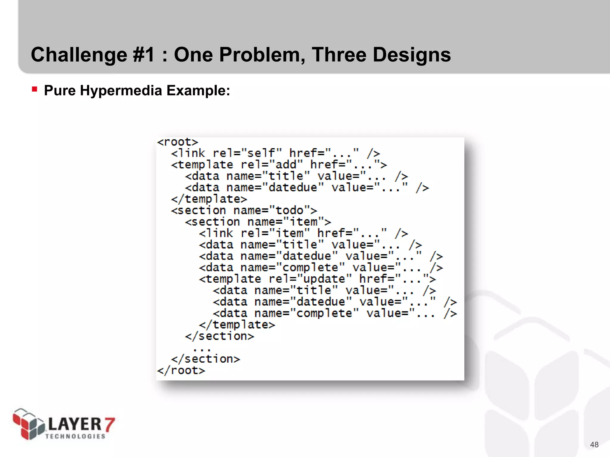 48
Challenge #1 : One Problem, Three Designs
 Pure Hypermedia Example:
 