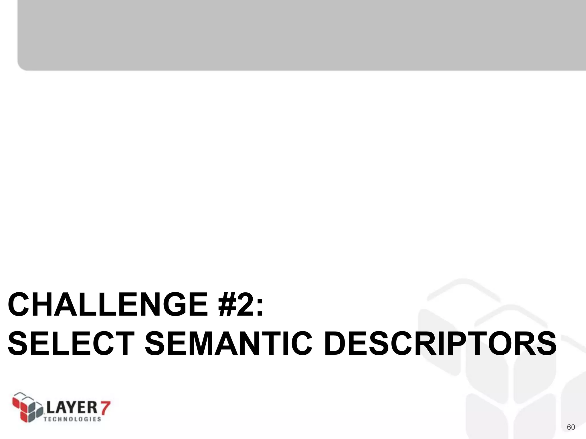 60
CHALLENGE #2:
SELECT SEMANTIC DESCRIPTORS
 