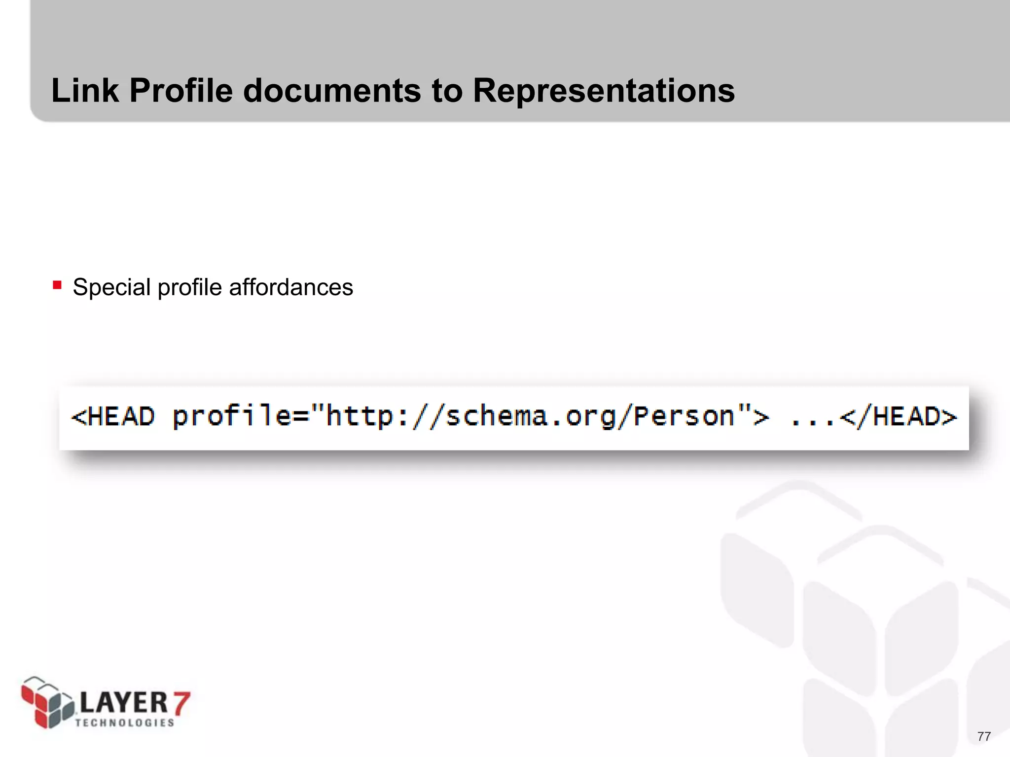 77
Link Profile documents to Representations
 Special profile affordances
 