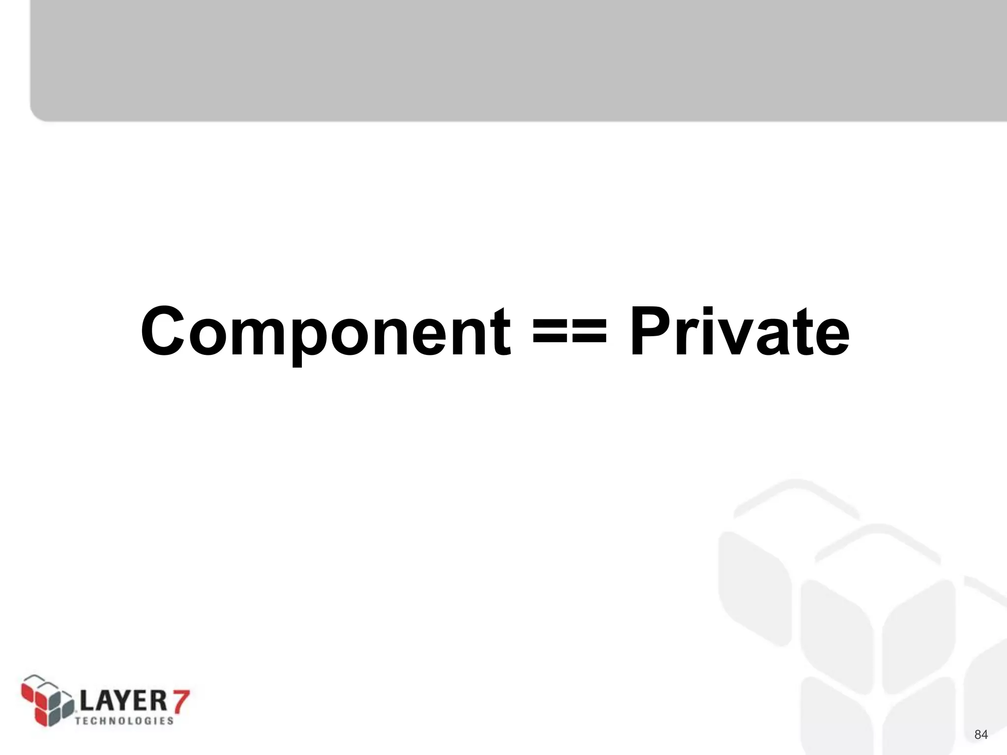 84
Component == Private
 