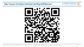 Seite© Communardo Software GmbH · Kleiststraße 10 a · D-01129 Dresden/Germany · Fon +49 (351) 833 82-0 · Mail info@communardo.de · www.communardo.de
http://www.christian-heindel.de/SignalRServer/
15
 