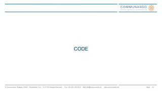 Seite© Communardo Software GmbH · Kleiststraße 10 a · D-01129 Dresden/Germany · Fon +49 (351) 833 82-0 · Mail info@communardo.de · www.communardo.de
CODE
54
 
