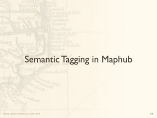 Web as Literature Conference, London, 2013
Semantic Tagging in Maphub
19
 