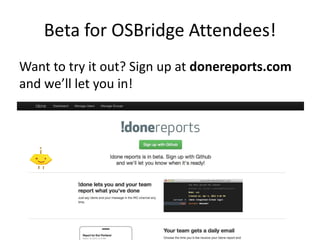 Beta for OSBridge Attendees!
Want to try it out? Sign up at donereports.com
and we’ll let you in!
 