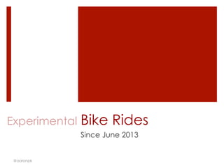 Bike Rides
Since June 2013
@aaronpk
Experimental
 