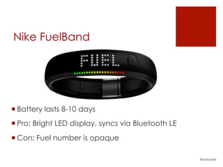 Nike FuelBand
¡ Battery lasts 8-10 days
¡ Pro: Bright LED display, syncs via Bluetooth LE
¡ Con: Fuel number is opaque
@aaronpk
 