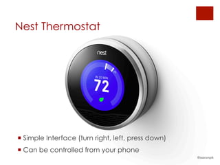 Nest Thermostat
¡ Simple Interface (turn right, left, press down)
¡ Can be controlled from your phone
@aaronpk
 
