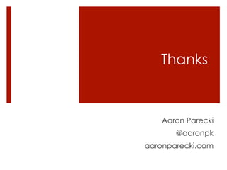 Thanks
Aaron Parecki
@aaronpk
aaronparecki.com
 