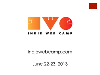 indiewebcamp.com
June 22-23, 2013
 