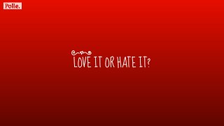 LOVE IT OR HATE IT?
|
 