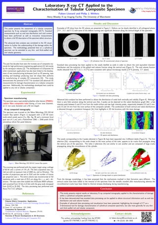 Laboratory X-ray CT Applied to the
Characterisation of Tubular Composite Specimen
Fabien Léonard and Philip J. Withers
Henry Moseley X-ray Imaging Facility, The University of Manchester
Abstract
This poster presents the assessment of a tubular composite
specimen by X-ray computed tomography (XCT). Standard
measurements such as void size distribution and void content
have been performed as well as innovative measurements
to obtain a full 3D description of the specimen defect structure.
The advanced data analysis was correlated to the 3D visual-
isation to further the understanding of the damage within the
specimen. The methodology presented here on a cylindrical
specimen can be extended to any thin- and thick-walled rod
and tubular geometry.
Introduction
The past few decades have seen the increase use of composite ma-
terials for high performance engineering applications [1], led mainly
by the aerospace industry [2]. The development of composites for
other mainstream applications has also been linked to the develop-
ment of new manufacturing techniques (such as 3D weaving, tape
winding and braiding) producing near net shape ﬁbre preforms
for manufacturing of complex 3D components [3]). This study
demonstrates the potential of XCT for standard and advanced 3D
measurements for damage characterisation on a tubular composite
specimen. Additionally, the methodology developed here could be
applied to any rod or tubular component.
Experimental
• Specimen manufacturing
The specimen was a tape winded polyether ether ketone (PEEK)-
carbon ﬁbre composite tube having a 6 mm inner diameter,
an 11 mm outer diameter and a 50 mm length.
• X-ray computed tomography
The specimen was scanned on the Nikon Metrology 225/320 kV
Custom Bay system (Figure 1) equipped with a 225 kV static
multi-metal anode source (Cu, Mo, Ag, W and a minimum focal
spot size of 3 µm) and a PerkinElmer 2048 × 2048 pixels 16-bit
amorphous silicon ﬂat panel detector.
Figure 1: Nikon Metrology 225/320 kV Custom Bay system.
The scanning was performed with the copper target using a voltage
of 60 kV and a current of 170 µA. The data acquisition was car-
ried out with an exposure time of 2000 ms, and no ﬁltration. The
number of projections was set to 3142 and the number of frames
per projection was 1. The entire volume was reconstructed at full
resolution with a voxel size of 25.0 µm along the x, y, and z dir-
ections. The data were then loaded into VGStudio MAX software,
and converted from 32 bits to 8 bits with the grey scale remapped
from [0,52] to [0,255]. The data processing was performed with
Avizo Fire 7.0.1 software.
References
[1] Beukers, A. (2001)
Polymer Matrix Composites: Applications.
Encyclopedia of Materials: Science and Technology (Second Edition).
Elsevier, 7384-7388.
[2] Rawal, S.P. and Goodman, J.W. (2000)
Composites for Spacecraft.
Comprehensive Composite Materials. Pergamon, 279-315.
[3] McClain, M., and Goering, J. (2012)
Overview of Recent Developments in 3D Structures.
Conference SME Manufacturing with Composites 2012.
Results and Discussion
Examples of 2D slices from the 3D volume are presented in Figure 2. Defects can be clearly identiﬁed in all orthogonal planes
(XY , XZ, and Y Z) with some of the defects running over signiﬁcant distances along the vertical length of the specimen.
(a) XY plane (b) XZ plane (c) Y Z plane
Figure 2: 2D orthoslices from 3D reconstructed volume of specimen.
Standard data processing has been applied to the voxels labelled as voids in order to obtain the void equivalent diameter
distribution and the evolution of the global void volume fraction along the vertical axis (Figure 3). The void volume fraction
results obtained from XCT (3.1 ± 0.3 %) were consistent with optical microscopy results (2.9 % porosity, XY plane).
(a) labelled individual pores
µ
µ
µ
(b) individual pore size distribution
±
(c) global void volume fraction along z axis
Figure 3: Standard void data processing.
Advanced data analysis has been performed to obtain the distribution of voids both vertically and radially (Figure 4). Although
there is very little variation along the vertical axis (4a), 3 peaks can be observed on the radial distribution graph (4b): a low
intensity peak between 0 and 0.5 mm from the inside surface and two high intensity peaks, respectively between 0.5 and 2 mm;
and 2.5 and 3.6 mm from the inner surface of the composite cylinder. The combination of both vertical and radial distributions
is obtained through a correlation histogram (4c) that highlights in 3D the locations with the most damage.
(a) vertical distribution (b) radial distribution (c) correlation histogram
Figure 4: 3D spatial void distribution.
The voxels corresponding to the 3 peaks obtained in Figure 4b have been separated into 3 diﬀerent labels (Figure 5). The ﬁrst
selection (5b), corresponding to the voids closest to the inner surface of the tube, appears to be cracks that propagate along
the vertical axis of the specimen. The other 2 selections (5c) are similar to one another and are composed of large cracks
propagating along the circumference of the cylinder.
(a) full damage (b) radial cracks from inner surface only (c) circumferential cracks only
Figure 5: Separation of damage based on spatial distribution.
From the damage morphology, it has been proposed that the mechanisms involved in their formation were diﬀerent. The
vertical cracks have been linked to the removal of the specimen from the metallic mandrel after manufacturing whereas the
circumferential cracks have been linked to thermal stresses developing during manufacturing.
Conclusion
• This study presents original results on laboratory X-ray computed tomography applied to the characterisation of damage
within a cylindrical composite specimen.
• It has been demonstrated how standard data processing can be applied to obtain structural information such as void size
distribution and void volume fraction.
• Examples of advanced data processing and visualisation have been presented, highlighting the strength of CT as a
3–dimensional tool for damage characterisation of cylindrical composite specimens, but also more generally for any thin-
and thick-walled rod and tubular component.
Acknowledgments
The authors acknowledge funding from the EPSRC
(grants EP/F007906/1 and EP/F001452/1).
Contact details
fabien.leonard@manchester.ac.uk
+44 (0)161 306 3608
 