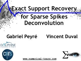 Gabriel Peyré
www.numerical-tours.com
Exact Support Recovery
for Sparse Spikes
Deconvolution
Vincent Duval
VISI N
 