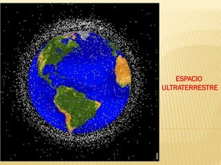 ESPACIO
ULTRATERRESTRE
 
