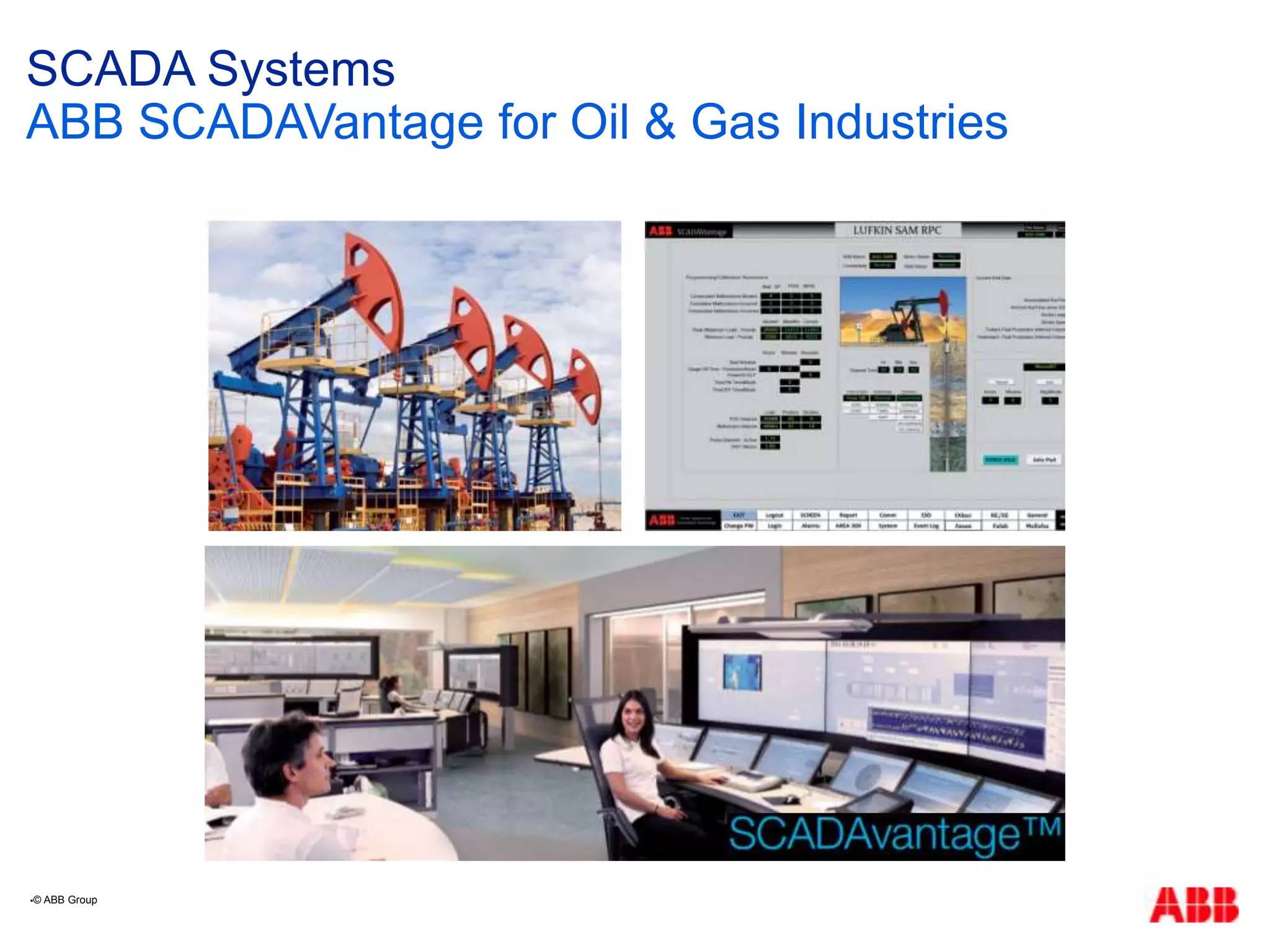 SCADA Systems
ABB SCADAVantage for Oil & Gas Industries
© ABB Group
 