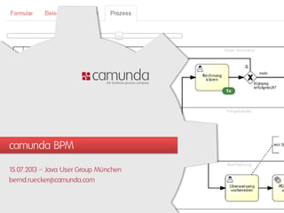 camunda BPM
15.07.2013 – Java User Group München
bernd.ruecker@camunda.com
 