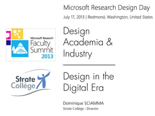 Design
Academia &
Industry
-----------------------------
Design in the
Digital Era
Dominique SCIAMMA
Strate Collège - Director
 