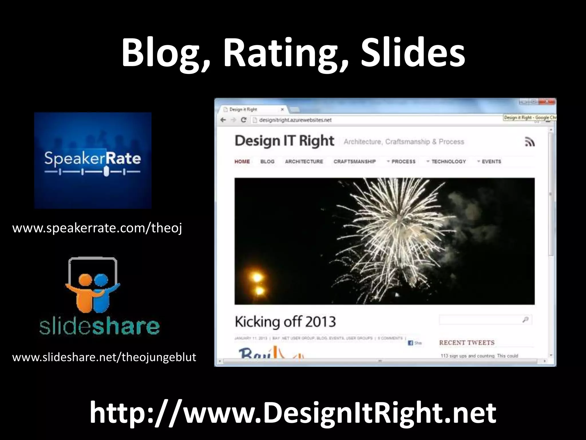 Blog, Rating, Slides
http://www.DesignItRight.net
www.speakerrate.com/theoj
www.slideshare.net/theojungeblut
 