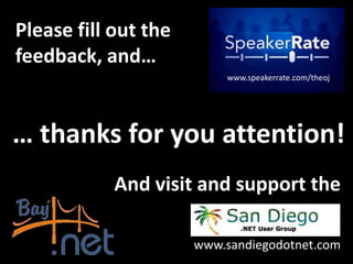 … thanks for you attention!
And visit and support the
www.sandiegodotnet.com
Please fill out the
feedback, and…
www.speakerrate.com/theoj
 
