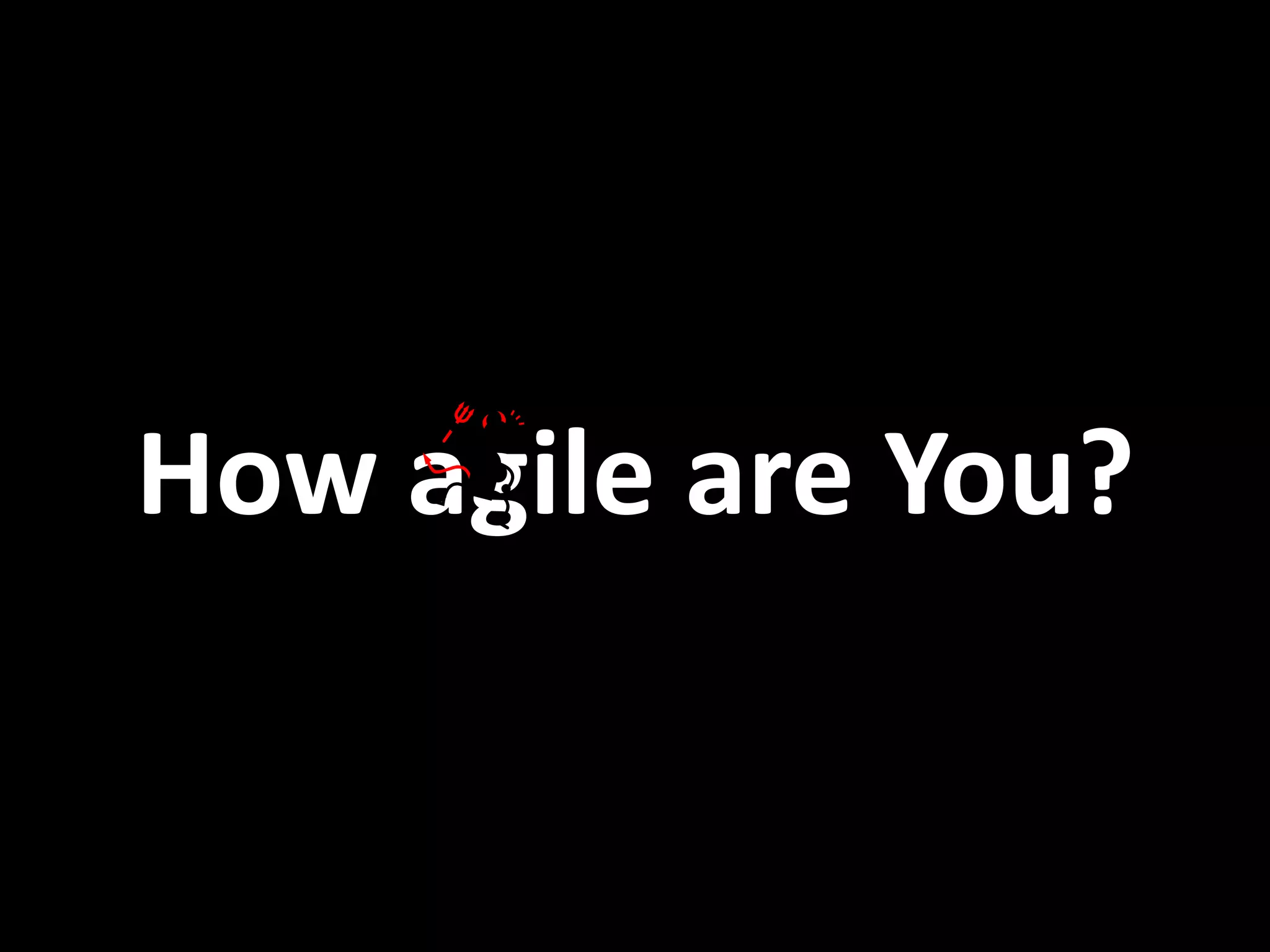 How agile are You? 