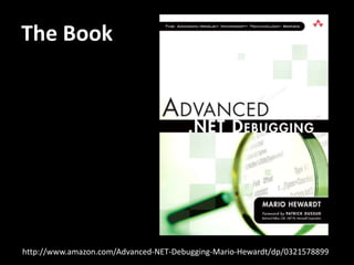 The Book
http://www.amazon.com/Advanced-NET-Debugging-Mario-Hewardt/dp/0321578899
 