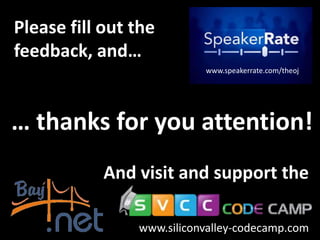 … thanks for you attention!
And visit and support the
www.siliconvalley-codecamp.com
Please fill out the
feedback, and…
www.speakerrate.com/theoj
 