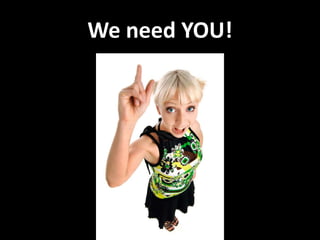 We need YOU!
 