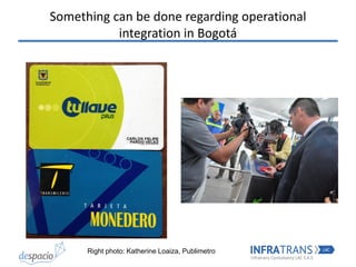Something can be done regarding operational
integration in Bogotá
Right photo: Katherine Loaiza, Publimetro
 